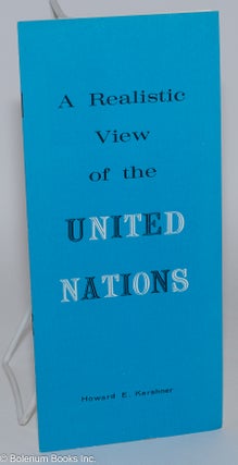 Cat.No: 280675 A Realistic View of the United Nations. Howard E. Kershner