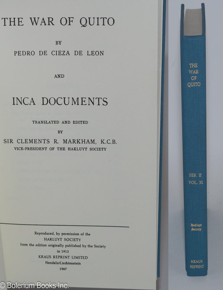 Cat.No: 280680 The War of Quito, by Pedro de Cieza de Leon and Inca Documents, translated and edited by Sir Clements R. Markham. Pedro de. Clements R. Markham Cieza de Leon.