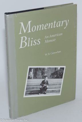 Cat.No: 280707 Momentary Bliss: An American Memoir. W. B. Carnochan
