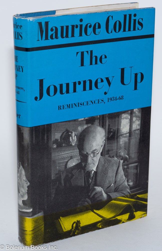Cat.No: 280711 The Journey Up: Reminiscences, 1934-1968. Maurice Collis.