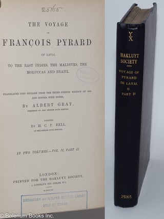 The Voyage of Francois Pyrard of Laval, to the East Indies, the Maldives, the Moluccas and Brazil. Translated into English from the third French edition of 1619 and Edited, with Notes, by Albert Gray, assisted by H.C.P. Bell. In Two Volumes. - Vol. II, Part 1 [and] Vol. II, Part II. [i.e., Pyrard's second book complete, lacking his first]