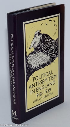 Cat.No: 280716 Political Anti-Semitism in England, 1918-1939. Gisela C. Lebzelter