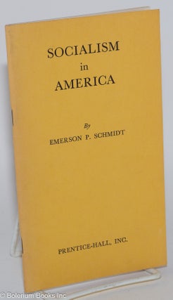 Cat.No: 280728 Socialism in America. Emerson P. Schmidt