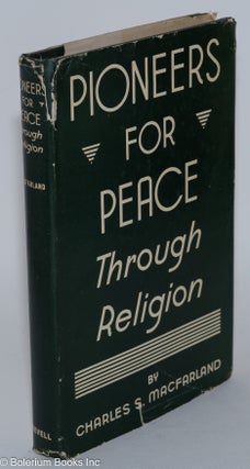 Cat.No: 280729 Pioneers for Peace Through Religion. Charles S. Macfarland
