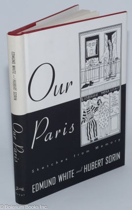Cat.No: 28074 Our Paris: sketches from memory. Edmund White, with, Hubert Sorin