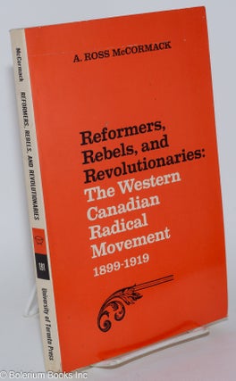 Cat.No: 280750 Reformers, rebels, and revolutionaries: the Western Canadian Radical...