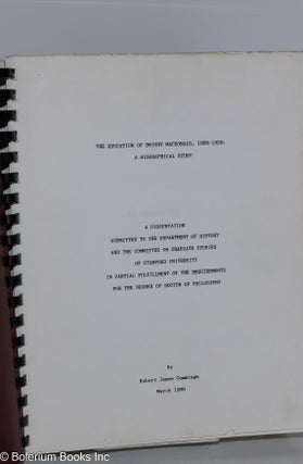 The Education of Dwight McDonald, 1906-1928: A Biographical Study; A Dissertation Submitted to the Department of History and the Committee on Graduate Studies of Stanford University in partial fulfillment of the requirements for the degree of Doctor of Philosophy