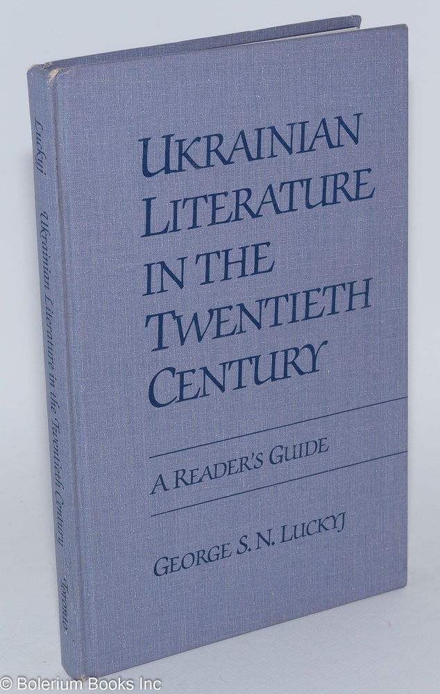 Cat.No: 280759 Ukrainian Literature in the Twentieth Century: A Reader's Guide. George S. N. Luckyj.