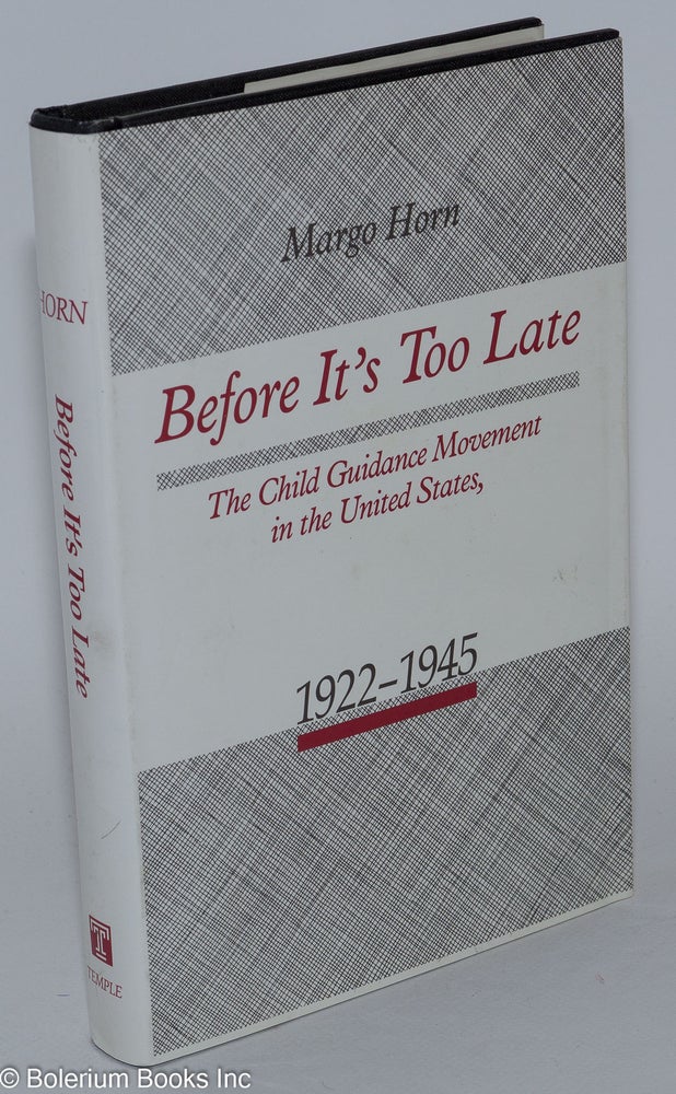 Cat.No: 280766 Before It's Too Late: The Child Guidance Movement in the United States, 1922-1945. Margo Horn.