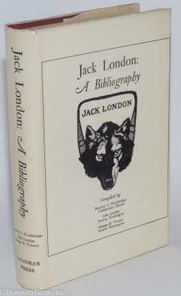 Cat.No: 280815 Jack London: A Bibliography. Hensley C. Woodbridge, comp., John London,...