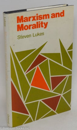 Cat.No: 280827 Marxism and Morality. Steven Lukes