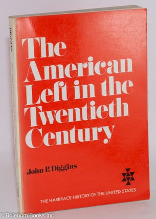 Cat.No: 28088 The American left in the twentieth century. John P. Diggins