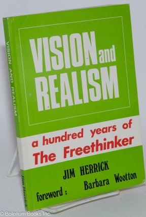 Cat.No: 280890 Vision and Realism: A Hundred Years of The Freethinker; foreword: Barbara...