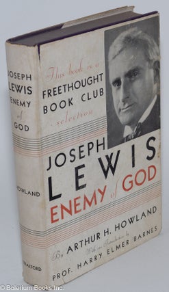 Cat.No: 280896 Joseph Lewis; enemy of God. Arthur H. Howland, Prof. Harry Elmer Barnes