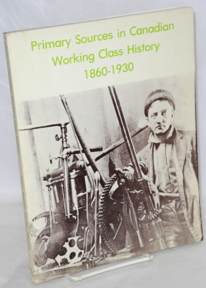 Cat.No: 28093 Primary Sources in Canadian Working Class History, 1860-1930, by Russell G. Hann, Gregory S. Kealey, Linda Kealey [and] Peter Warrian. Russell G. Hann.