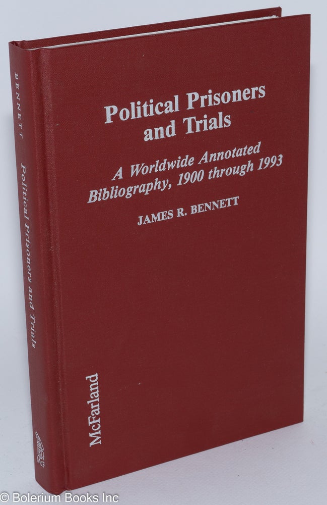 Cat.No: 280957 Political Prisoners and Trials: A Worldwide Annotated Bibliography, 1900 through 1993. James R. Bennett.