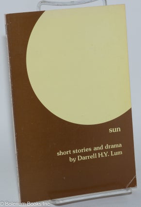 Cat.No: 280982 Sun: short stories and drama. Darrell H. Y. Lum
