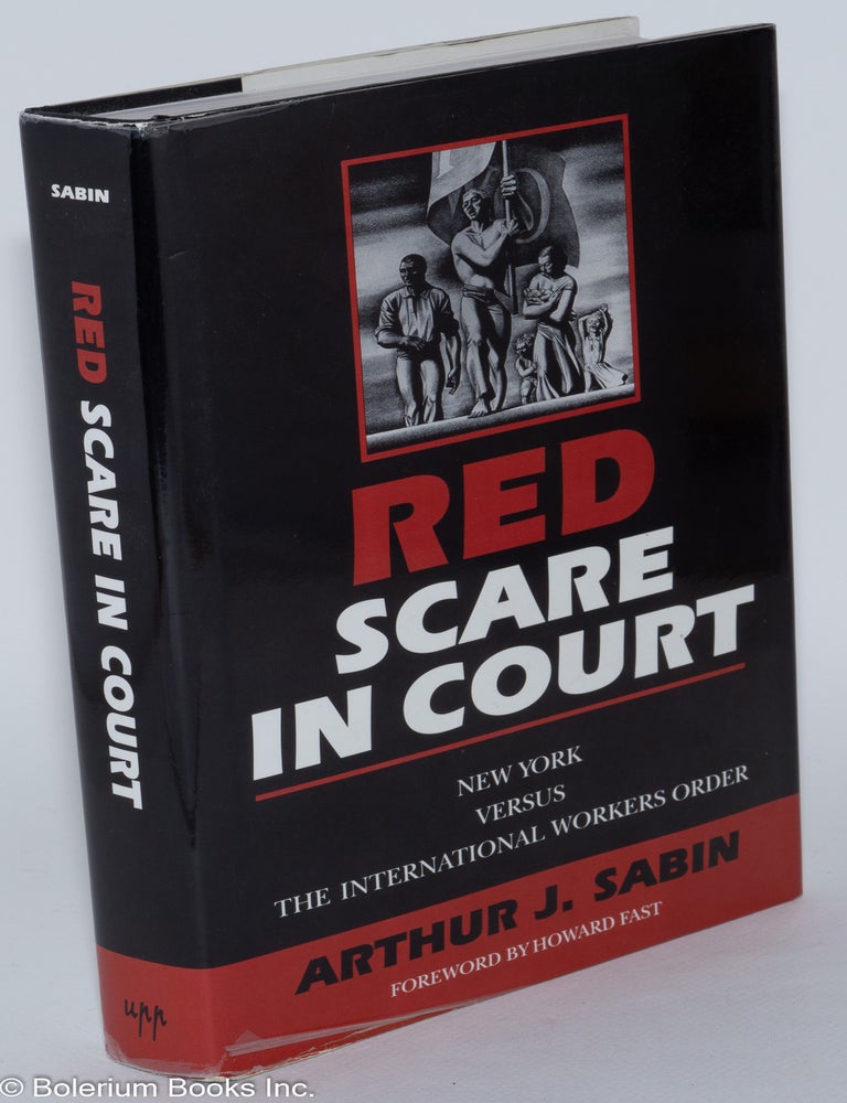 Cat.No: 281036 Red Scare in Court: New York versus the International Workers Order. Arthur J. Sabin, Howard Fast.