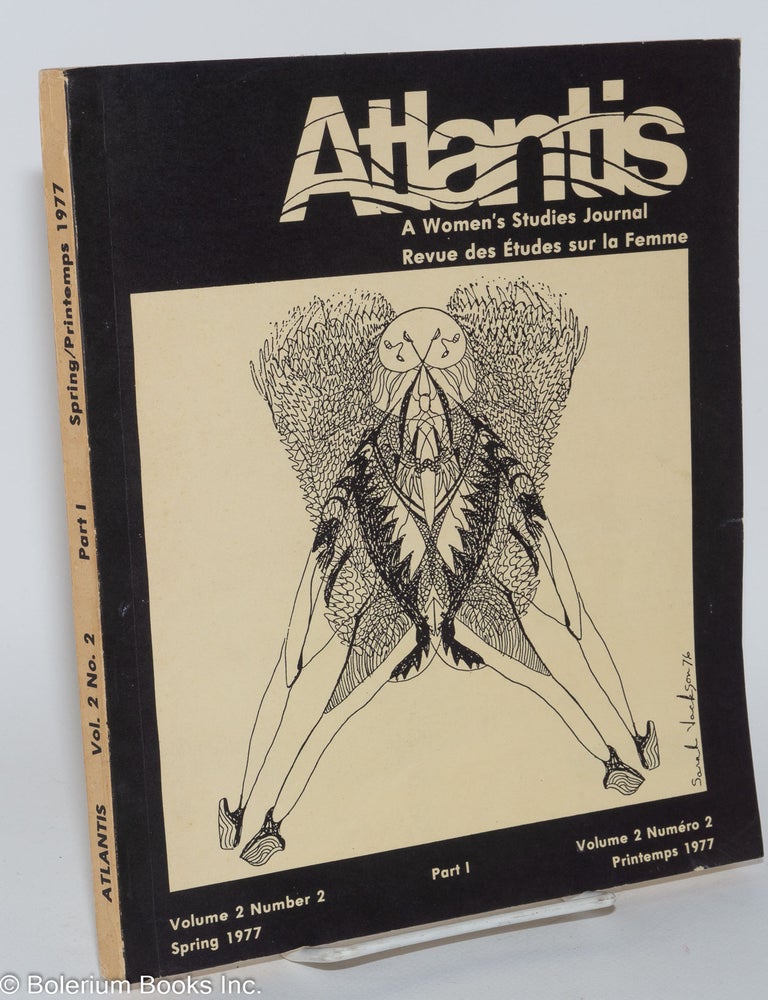 Cat.No: 281058 Atlantis: A Women's Studies Journal / Revue des &Eacute;tudes sur la Femme; Volume 2, Number 2, Part 1, Spring 1977. Donna E. Smyth, co-ordinating.