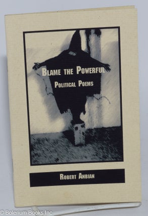 Cat.No: 281063 Blame the Powerful: Political Poems. Robert Anbian