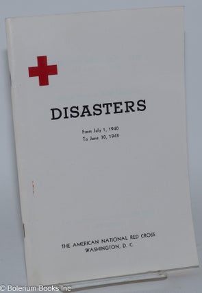 Cat.No: 281081 Disasters from July 1, 1940 to June 30, 1942: Official Report of Relief...