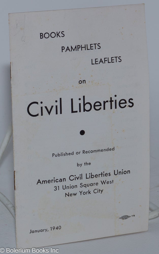 Cat.No: 281083 Books, pamphlets, leaflets on civil liberties - published or recommended by the American Civil Liberties Union, January, 1940. American Civil Liberties Union.