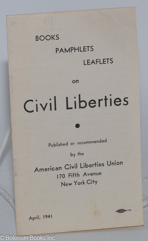 Cat.No: 281085 Books, pamphlets, leaflets on civil liberties - published or recommended by the American Civil Liberties Union, April 1941. American Civil Liberties Union.