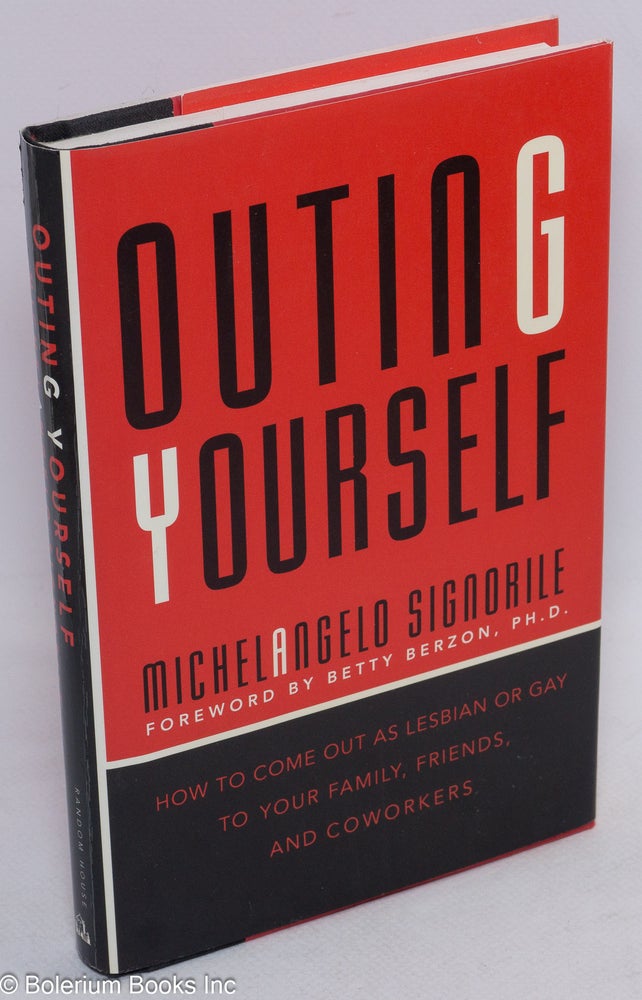 Cat.No: 28117 Outing Yourself: how to come out as lesbian or gay to your family, friends, and coworkers. Michelangelo Signorile.