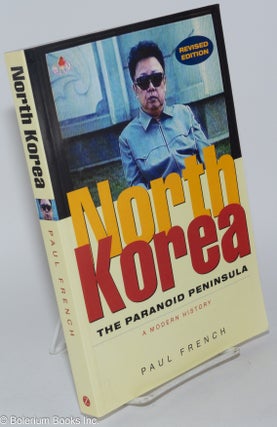 Cat.No: 281192 North Korea: The Paranoid Peninsula, A Modern History. Paul French