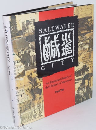 Cat.No: 281222 Saltwater city: an illustrated history of the Chinese in Vancouver. Paul Yee