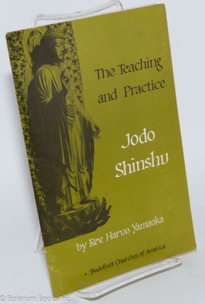 Cat.No: 281224 The Teaching and Practice of Jodo Shinshu. Rev. Haruo Yamaoka