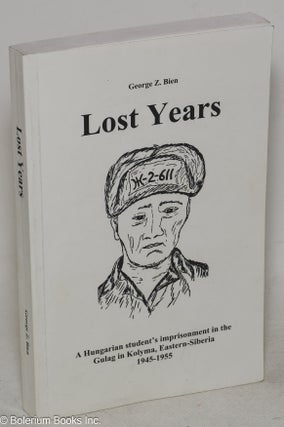 Cat.No: 281237 Lost years, a Hungarian student's imprisonment in Gulag in Kolyma,...