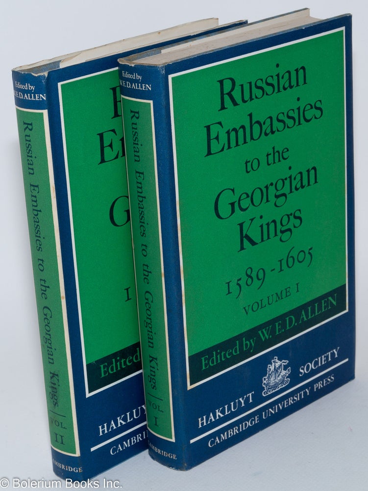 Cat.No: 281247 Russian Embassies to the Georgian Kings (1589-1605) Volume I. Volume II. Edited with Introduction, Additional Notes, Commentaries and Bibliography by W.E.D. Allen; Texts translated by Anthony Mango [pair, the complete set]. W. E. D. Allen, translations Anthony Mango.