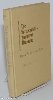 Cat.No: 281375 The Solzhenitsyn-Sakharov dialogue; politics, society, and the future....