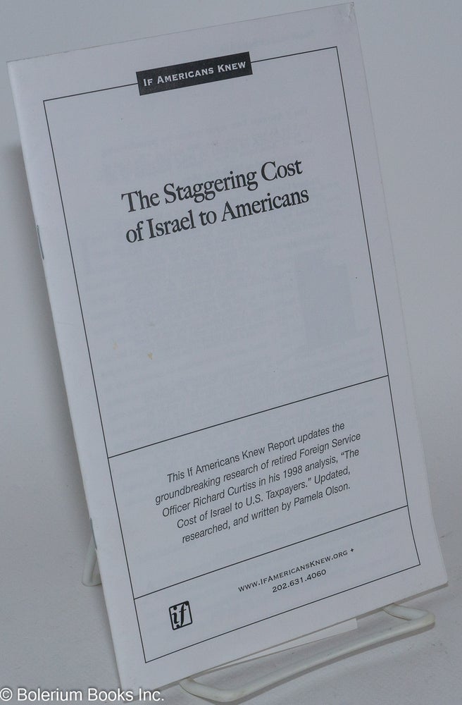 Cat.No: 281523 The Staggering Cost of Israel to Americans. Richards Curtiss, Pamela Olson.