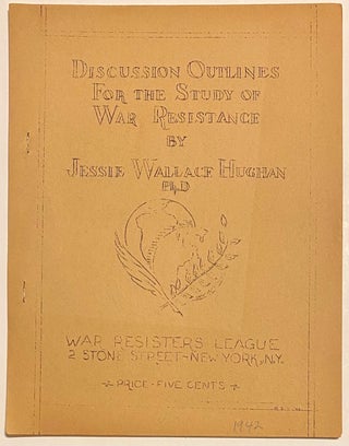 Cat.No: 281532 Discussion outlines for the study of war resistance. Jessie Wallace Hughan