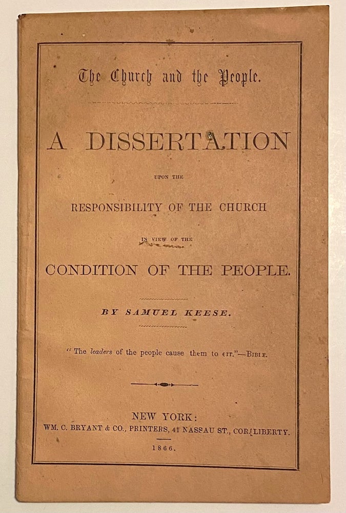 Cat.No: 281600 The church and the people: a dissertation upon the responsibility of the church in view of the condition of the people. Samuel Keese.