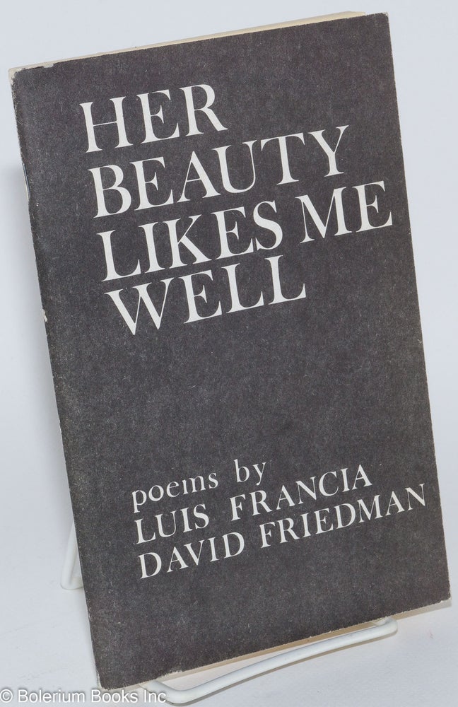 Cat.No: 281622 Her beauty likes me well: poems. Luis Francia, David Friedman, Richard Eberhart.