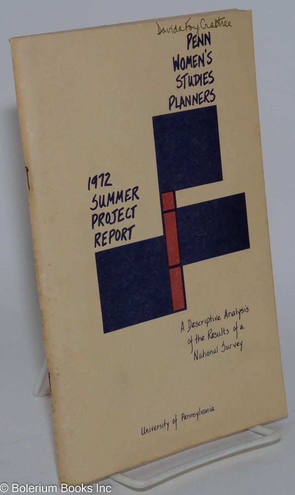 Cat.No: 281758 Summer project report: a descriptive analysis of the results of a National survey submitted to the University of Pennsylvania, October 1972. Penn Women's Study Planners.