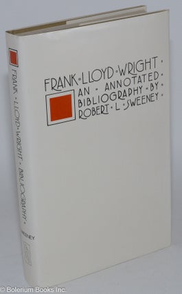 Cat.No: 281818 Frank Lloyd Wright: An Annotated Bibliography. Robert L. Sweeney