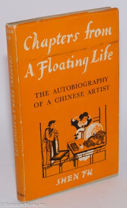 Cat.No: 281842 Chapters from a floating life: the autobiography of a Chinese artist. Shen Fu