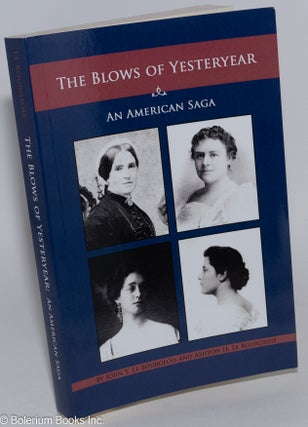 Cat.No: 281907 The Blows of Yesteryear: An American Saga. John Y. Le Bourgeois, Ashton H....