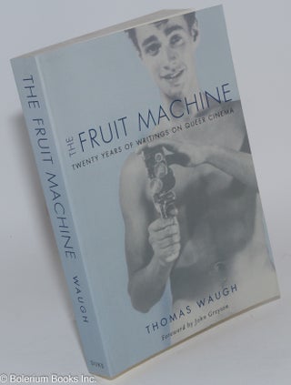 Cat.No: 281918 The Fruit Machine: twenty-five years of writings on queer cinema. Thomas...