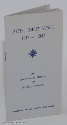 Cat.No: 281946 After Thirty Years, 1917-1947: An Anniversary Message. Henry J. Cadbury