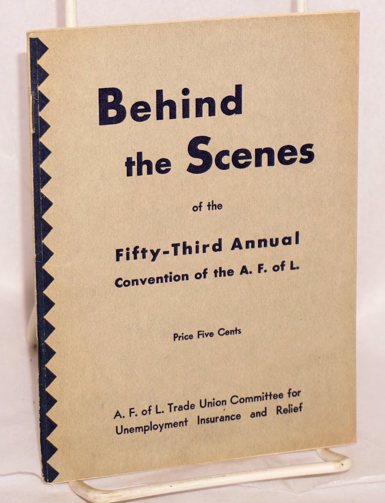 Cat.No: 282 Behind the scenes of the Fifty-Third Annual Convention of the A.F.L. (The Fifty-Third Annual Convention of the A.F. of L. was held in Washington, D.C., October 2-10, 1933). American Federation of Labor Trade Union Committee for Unemployment Insurance and Relief.