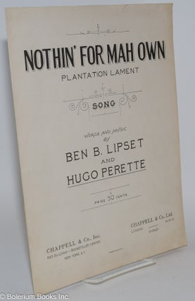 Cat.No: 282124 Nothin' for mah own; plantation lament song. Ben B. Lipset, Hugo Perette