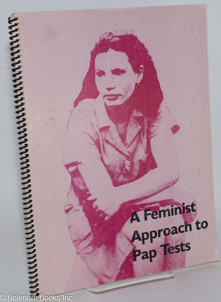 Cat.No: 282135 A feminist approach to pap tests (revised edition). Robin Barnett, Rebecca Fox, research Mary Doug Wright, editing, research Fay Raymont, DES sections Barbara Mintzes.