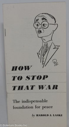 Cat.No: 282178 How to Stop That War: The indispensable foundation for peace. Harold J. Laski