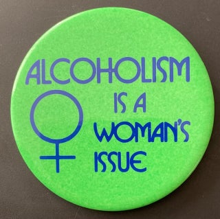 Cat.No: 282202 Alcoholism is a woman's issue [pinback button