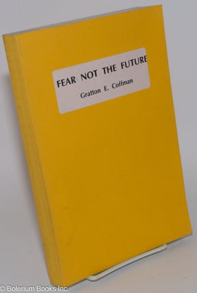 Cat.No: 282325 Fear not the future; comprising Fires of time, The next world. Gratton E....